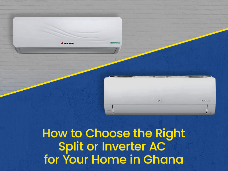 How To Choose The Right Split Or Inverter ACFor Your Home In Ghana