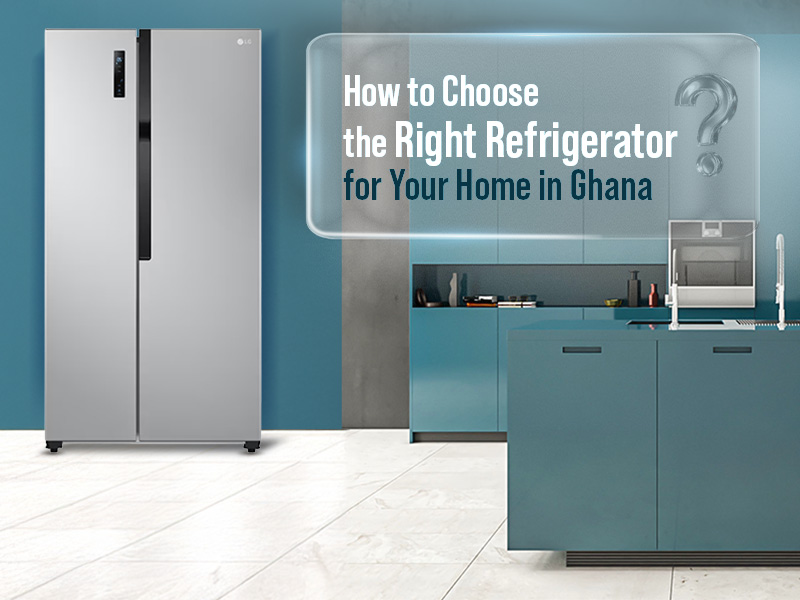 Right Refrigerator for Your Home in Ghana